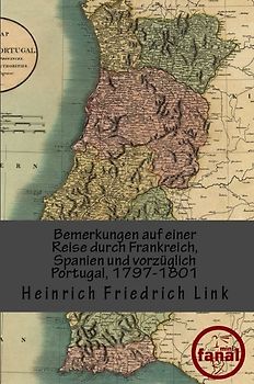 Bemerkungen auf einer Reise durch Frankreich, Spanien und vorzüglich Portugal, 1797-1801