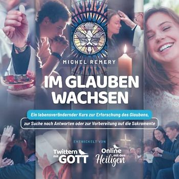 Im Glauben wachsen: Ein lebensverändernder Kurs zur Erforschung des Glaubens, zur Suche nach Antworten oder zur Vorbereitung auf die Sakramente zur ... oder zur Vorbereitung auf die Sakramente