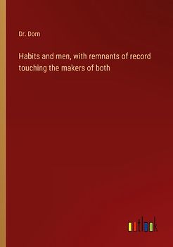 Habits and men, with remnants of record touching the makers of both