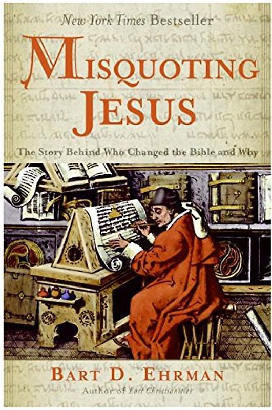 Misquoting Jesus: The Story Behind Who Changed the Bible and Why - Ehrman, Bart D.
