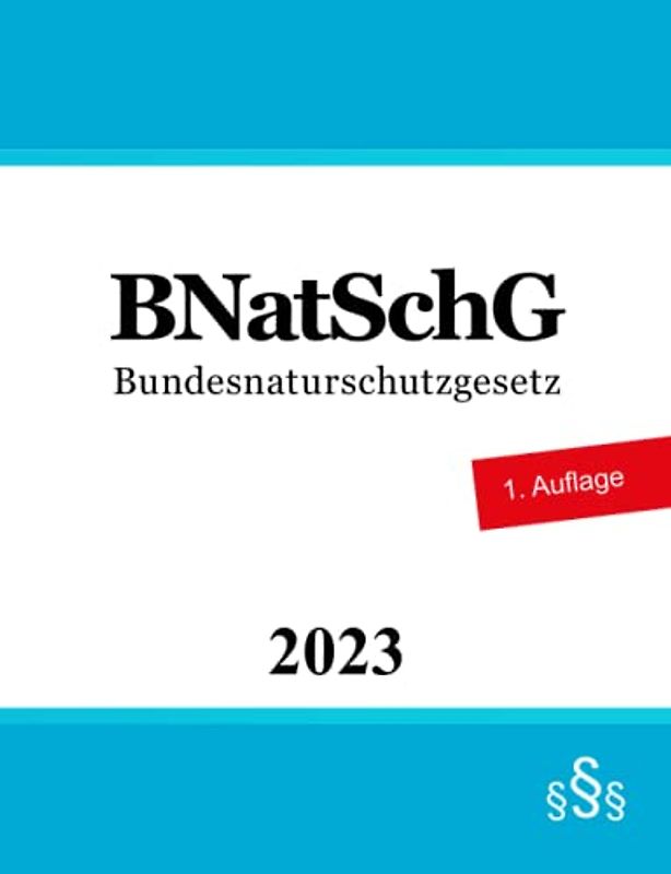Bundesnaturschutzgesetz BNatSchG: Gesetz über Naturschutz und Landschaftspflege | Naturschutzrecht