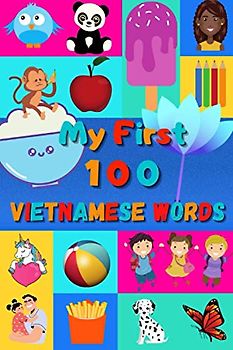 My 100 first Vietnamese Words: Learn Vietnamese for kids & toddlers | Wordbook : 100 Nice pictures with Vietnamese & English words | Colored book | 6x9” | Vietnam |