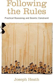 Following the Rules : Practical Reasoning and Deontic Constraint: Practical Reasoning and Deontic Constraint