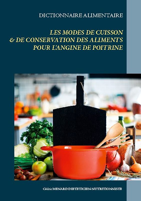 Dictionnaire des modes de cuisson et de conservation des aliments pour le traitement diététique de l'angine de poitrine