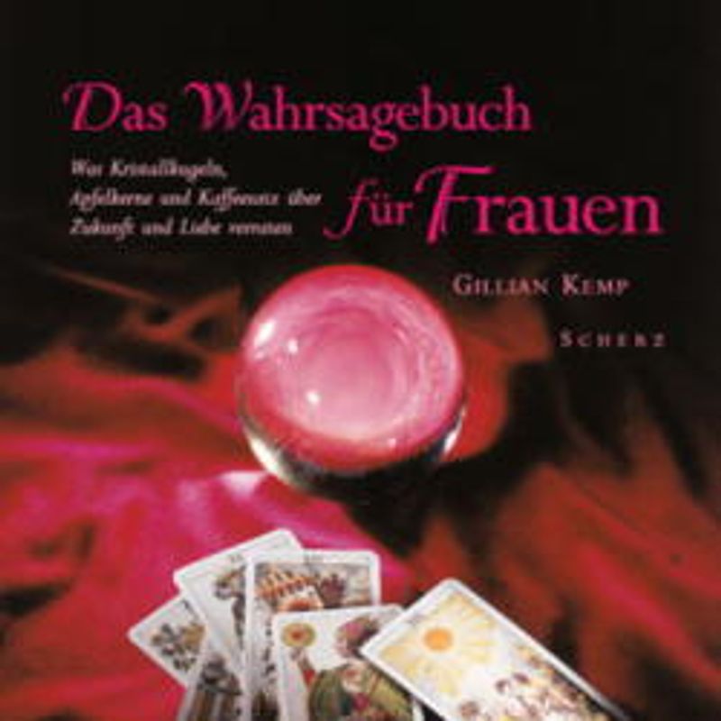 Das Wahrsagebuch für Frauen. Was Kristallkugeln, Apfelkerne und Kaffeesatz über Zukunft und Liebe verraten