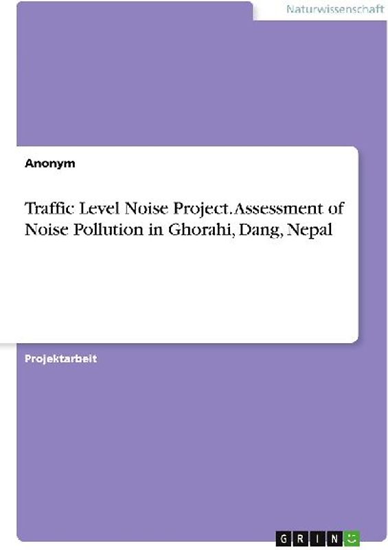 Traffic Level Noise Project. Assessment of Noise Pollution in Ghorahi, Dang, Nepal