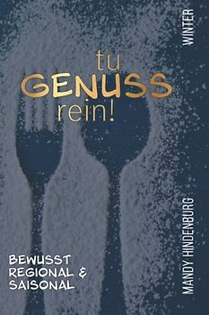 Tu Genuss rein! Winter: "Wer sich nachhaltig ernährt, kauft regional, bezahlt fair, isst saisonal und kocht bewusst.“