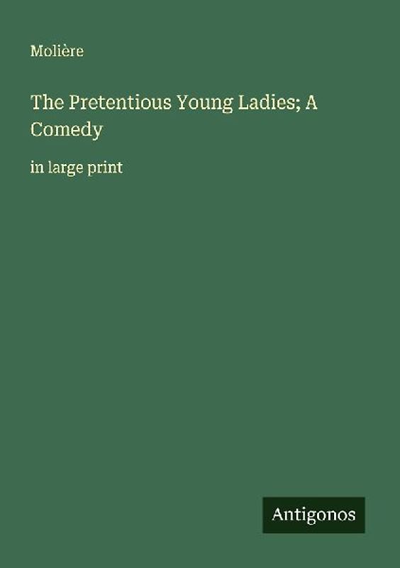 The Pretentious Young Ladies; A Comedy
