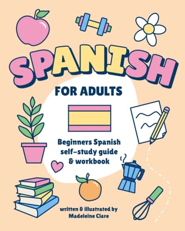 Beginners Spanish Self-Study and Workbook for Adults: Illustrated Learning Book