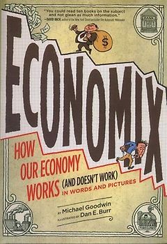 Economix: How and Why Our Economy Works and Doesn't Work, in Words and Pictures