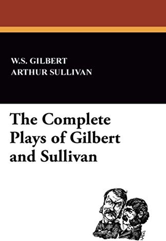 The Complete Plays of Gilbert and Sullivan