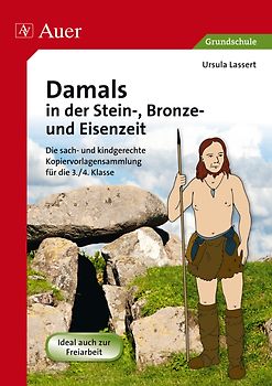 Damals in der Stein-, Bronze- und Eisenzeit. Die sach- und kindgerechte Kopiervorlagensammlung für die 3.-4. Klasse