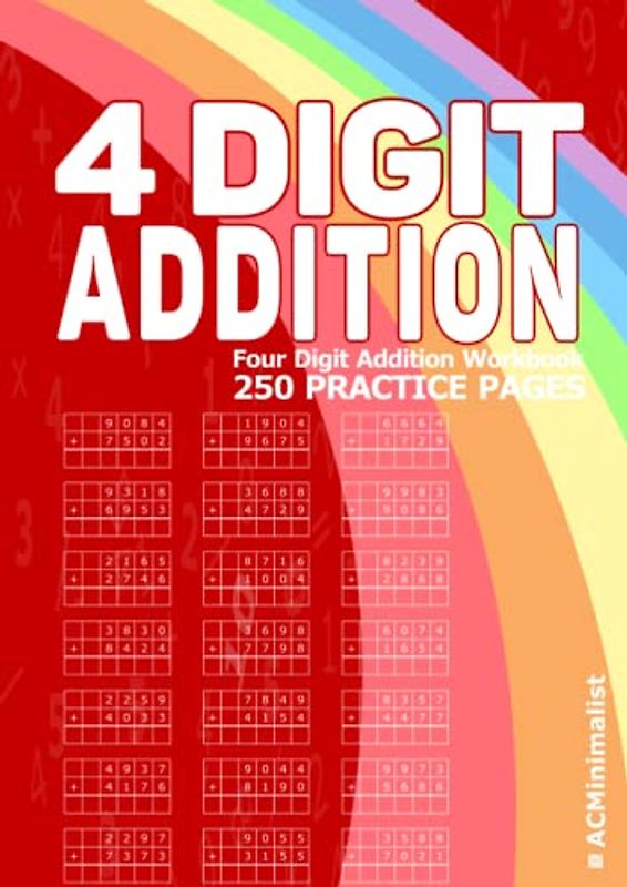 4 Digit Addition. Four Digit Addition Workbook. 250 Practice Pages: 4-Digit Plus 4-Digit Addition With Some Regrouping. Adding 4-Digit Numbers in Columns. 6000 Exercises.