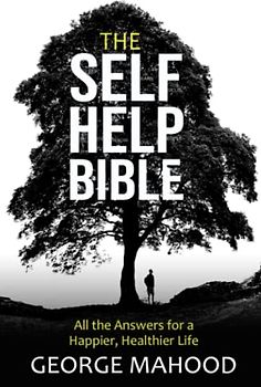 The Self-Help Bible: All the Answers for a Happier, Healthier Life