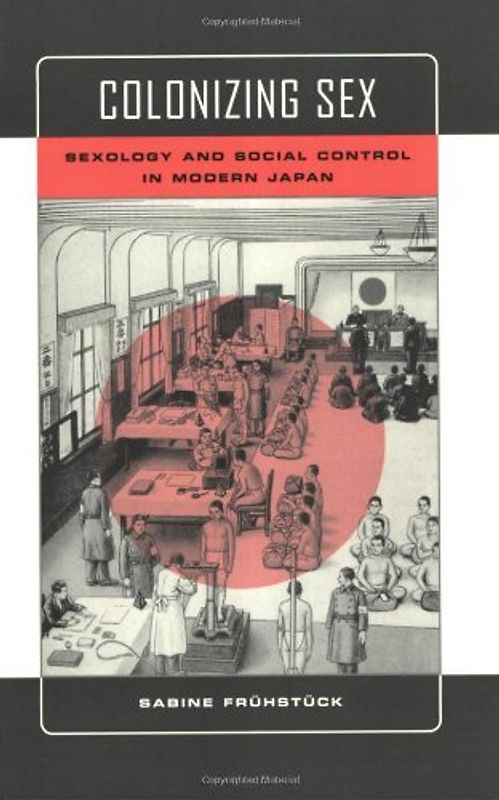 Colonizing Sex: Sexology and Social Control in Modern Japan (Colonialisms) - Sabine Fruhstuck
