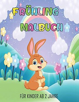 FRÜHLING MALBUCH FÜR KINDER AB 2 JAHRE: ÜBER 90 MALVORLAGEN ZUM AUSMALEN UND KRITZELN ZUR FÖRDERUNG DER FEINMOTORIK