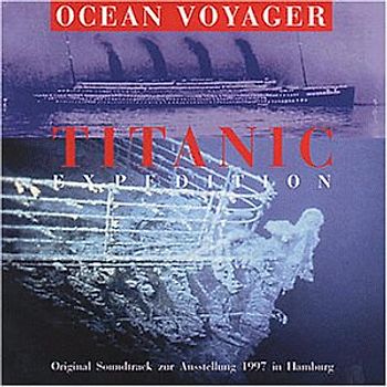 Ocean Voyager - Titanic Expedition / Original Soundtrack zur Ausstellung 1997 in Hamburg