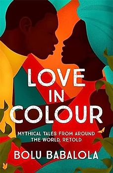 Love in Colour: 'So rarely is love expressed this richly, this vividly, or this artfully.' Candice Carty-Williams