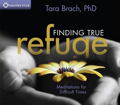 Finding True Refuge: Meditations for Difficult Times - Brach, Tara