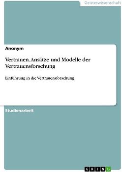 Vertrauen. Ansätze und Modelle der Vertrauensforschung