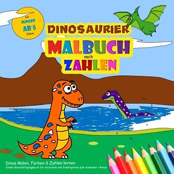 Dinosaurier Malbuch nach Zahlen - Dinos Malen, Farben & Zahlen lernen für Jungen ab 5: Kinder Beschäftigungsbuch für Vorschule und Kindergarten zum Ausmalen + Bonus