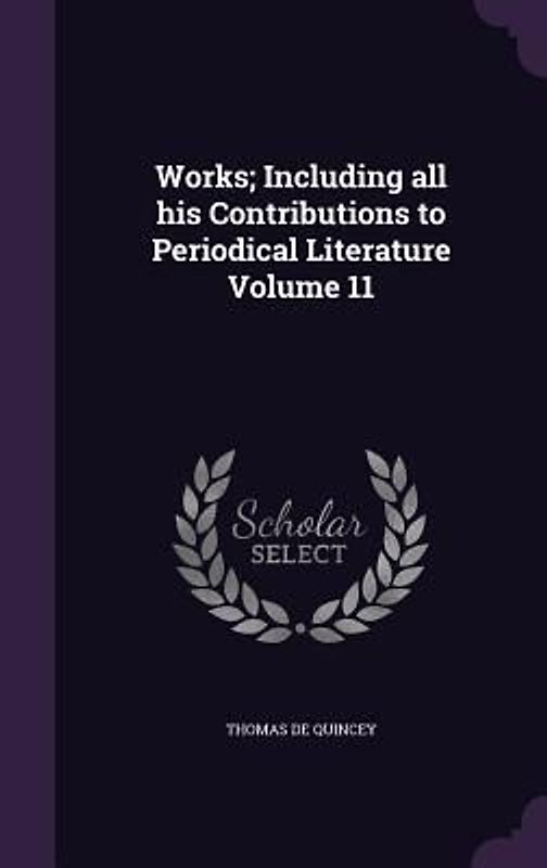Works; Including all his Contributions to Periodical Literature Volume 11