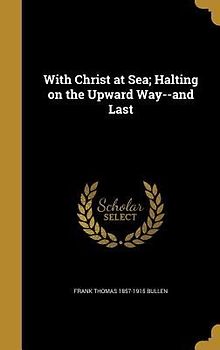 With Christ at Sea; Halting on the Upward Way--and Last