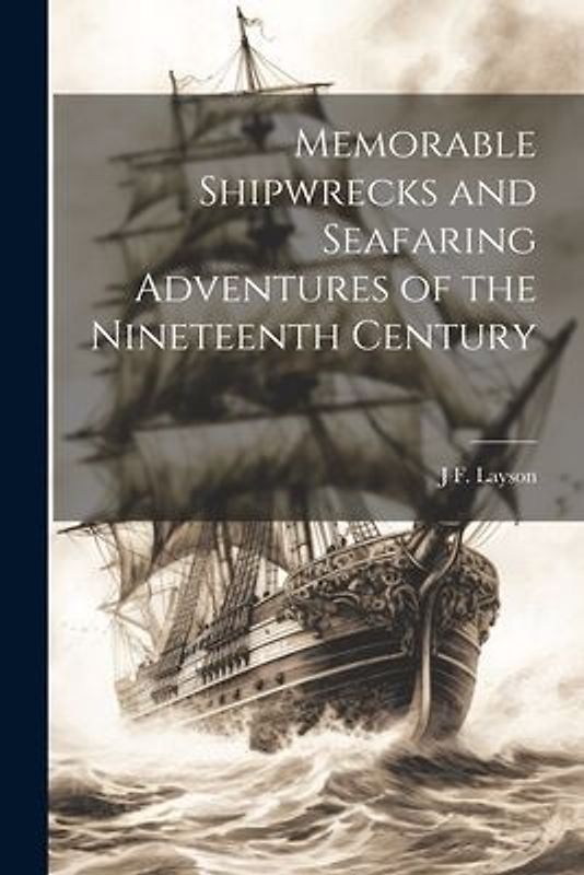 Memorable Shipwrecks and Seafaring Adventures of the Nineteenth Century