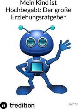 Mein Kind ist Hochbegabt: Der große Erziehungsratgeber