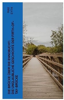 Die Brücke über die Ennobucht: Die unglaubliche Geschichte der Firth-of-Tay-Brücke