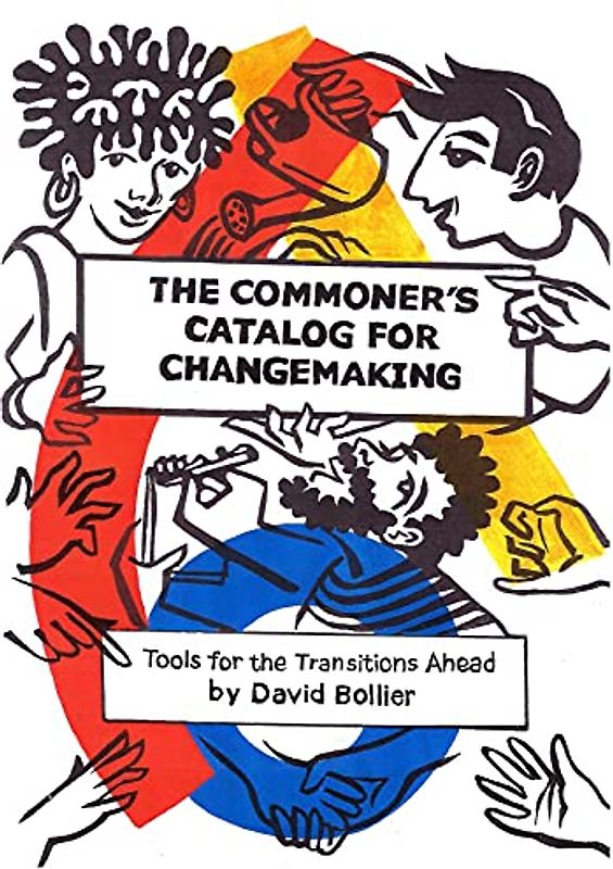 Commoners Catalog For Changemaking: Tools for the Transitions Ahead