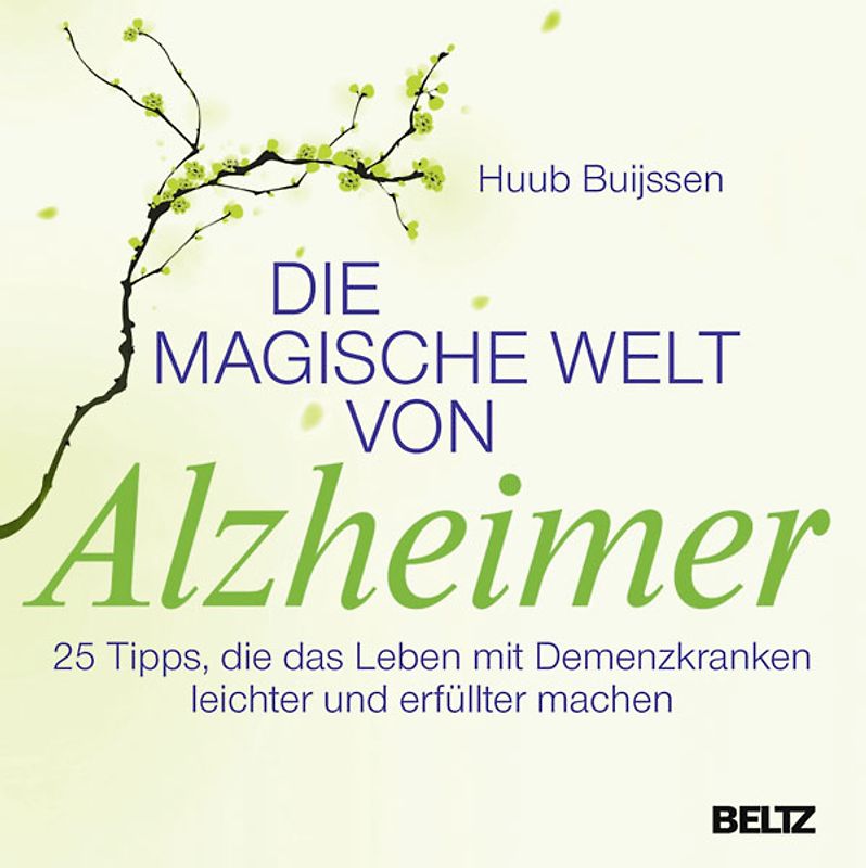 Die magische Welt von Alzheimer. 25 Tipps, die das Leben mit Demenzkranken leichter und erfüllter machen