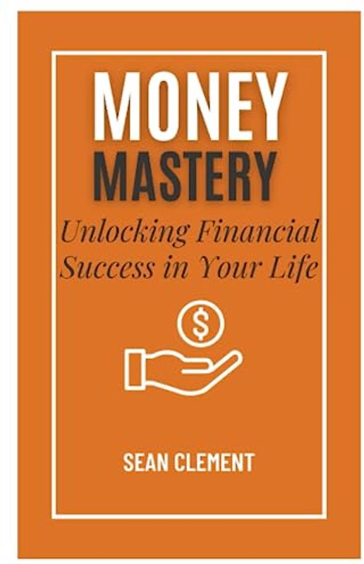 A Guide to Building Financial Literacy and Achieving Financial Freedom: A Practical Guide to Mastering Your Money, Building Wealth, and Achieving Financial Freedom