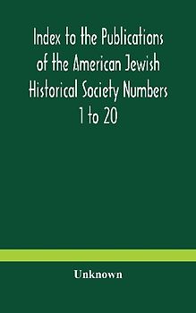 Index To The Publications Of The American Jewish Historical Society Numbers 1 To 20