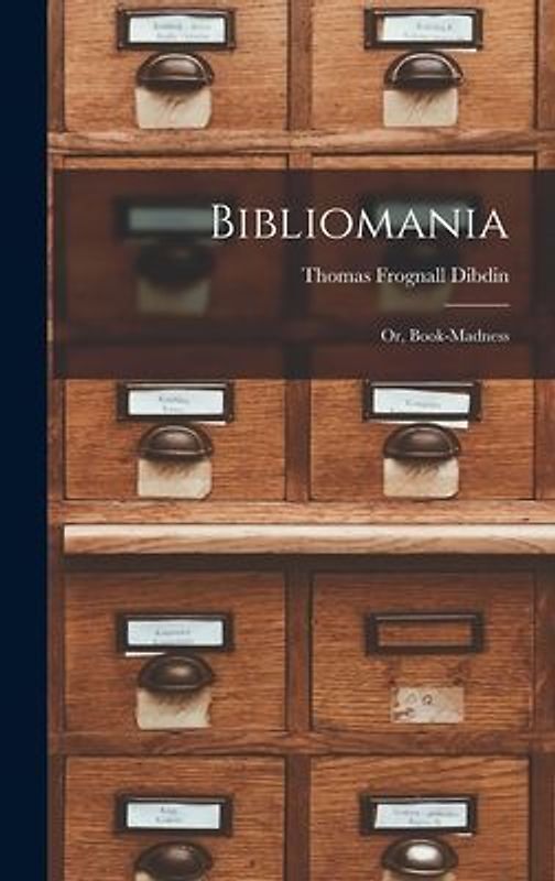 Bibliomania: Or, Book-madness