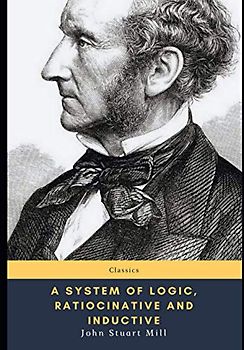 A System Of Logic, Ratiocinative And Inductive