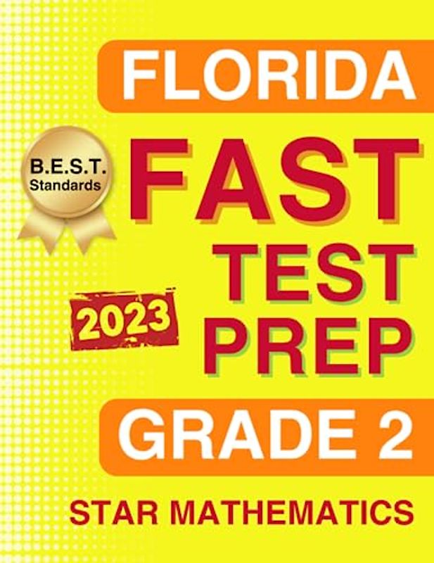 Florida FAST Test Prep Grade 2: Star Mathematics. A Comprehensive Practice Workbook with Four Full-Length Star Mathematics Tests (Florida FAST Assessment Practice - Grade 2, Band 2)