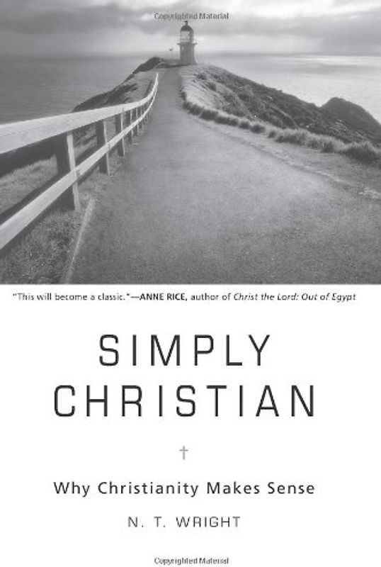 Simply Christian: Why Christianity Makes Sense - N. T. Wright