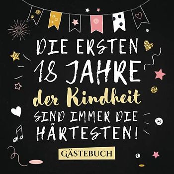 Die ersten 18 Jahre der Kindheit sind immer die härtesten: Gästebuch zum 18.Geburtstag für Mann oder Frau - 18 Jahre Deko & Geschenk - Buch zum Eintragen für Wünsche und Fotos der Gäste