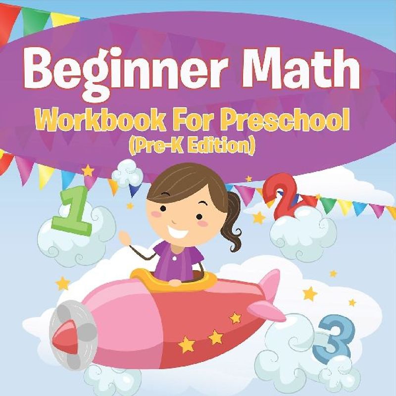 Beginner Math Workbook For Preschool (Pre-K Edition)