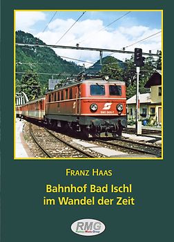 Bahnhof Bad Ischl im Wandel der Zeit