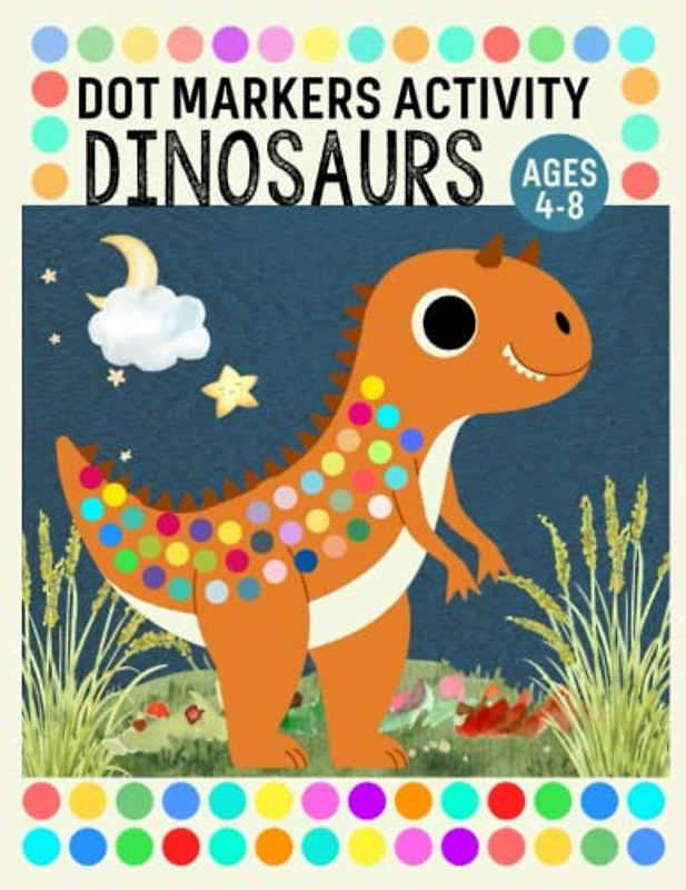 Dot Markers Activity Dinosaurs: Cute Baby Dinosaurs and Big Guided Dot for Art Paint Daubers Kids Color and Dot Markers