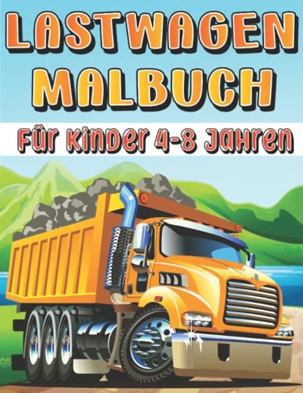 Lastwagen - Malbuch für kinder 4-8 jahren: Tolles Kindermalbuch mit über 45 einzigartigen Motiven mit Lastwagen| Für Jungen im Alter von 4-8 Jahren