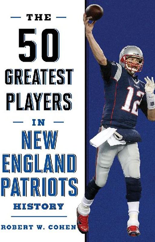The 50 Greatest Players in New England Patriots History