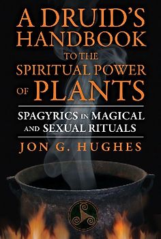 A Druid's Handbook to the Spiritual Power of Plants