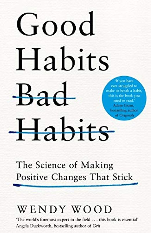 Good Habits, Bad Habits: The Science of Making Positive Changes That Stick