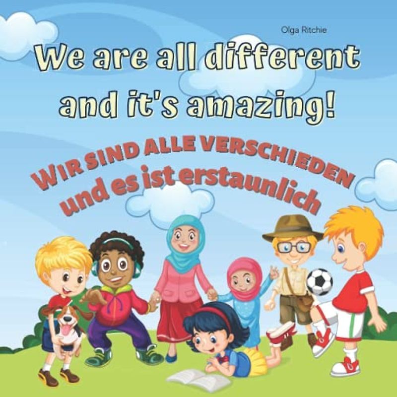 We are all different and it's amazing! Wir sind alle verschieden und es ist erstaunlich! Bilingual English-German Book For Children (Bilingual English-German Books For Children, Band 4)