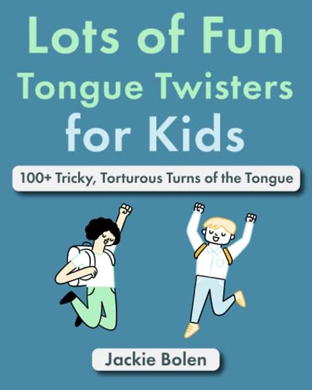 Lots of Fun Tongue Twisters for Kids: 100+ Tricky, Torturous Turns of the Tongue