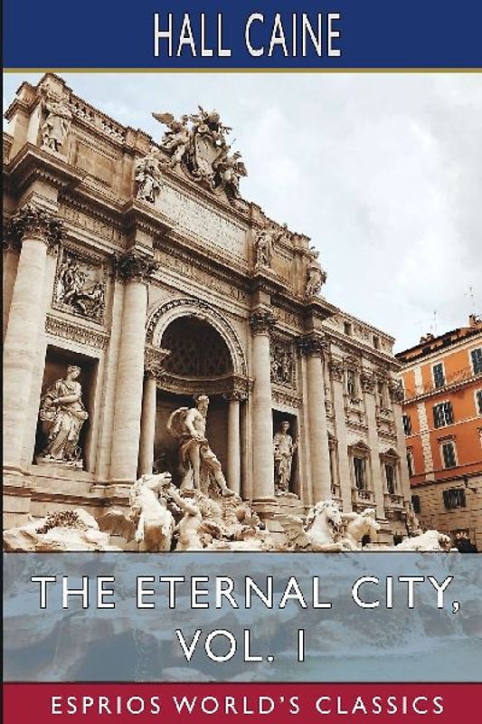The Eternal City, Vol. 1 (Esprios Classics)