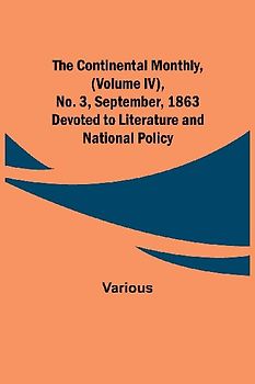 The Continental Monthly, (Volume IV), No. 3, September, 1863; Devoted to Literature and National Policy.